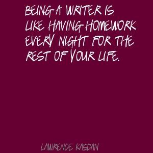 Being-a-writer-is-like-having-homework-every-night-for-the-rest-of-your-life.